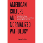 American Culture and Normalized Pathology: When Obesity, Misery, Medical Drug Dependence, and Disease Becomes a Normal Way of Life