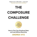 The Composure Challenge: How to Train Your Emotional State and Lead Without Reactivity