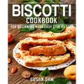 Biscotti Cookbook: Book 3, for Beginners Made Easy Step by Step