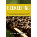 Beekeeping: Exact Blueprint for Learning Backyard Beekeeping & Producing Homemade Natural Organic Honey