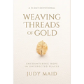Weaving Threads of Gold: A 31-Day Devotional of Encountering Hope in Unexpected Places