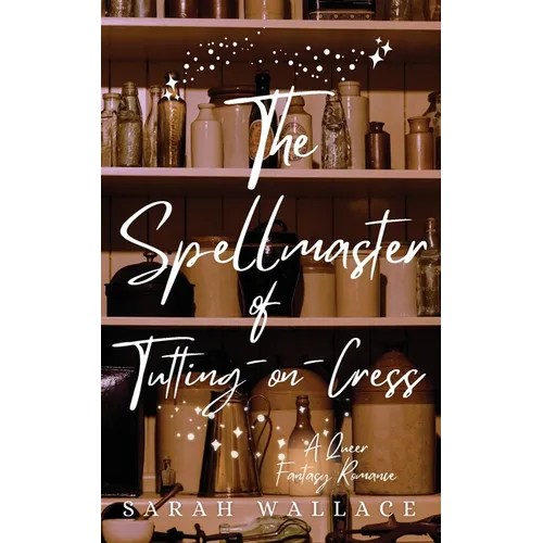 The Spellmaster of Tutting-on-Cress: A Queer Fantasy Romance