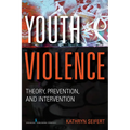 Youth Violence: Theory, Prevention, and Intervention