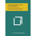 The Aryan Origin of the Alphabet: Disclosing the Sumero Phoenician Parentage of Our Letters Ancient and Modern