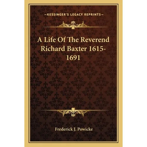 A Life Of The Reverend Richard Baxter 1615-1691
