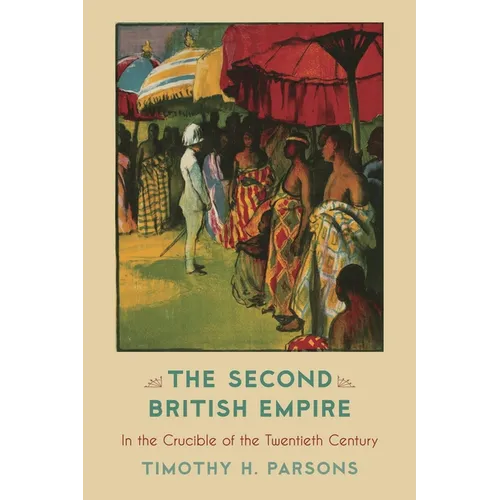 The Second British Empire: In the Crucible of the Twentieth Century