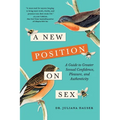 A New Position on Sex: A Guide to Greater Sexual Confidence, Pleasure, and Authenticity