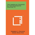 The American Colonies In The Eighteenth Century V1