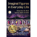 Imaginal Figures In Everyday Life: Stories from The World Between Matter And Mind