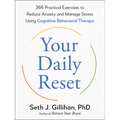 Your Daily Reset: 366 Practical Exercises to Reduce Anxiety and Manage Stress Using Cognitive Behavioral Therapy
