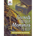 Secrets too Deep, Memories to Keep Diary Notebook for Everyone