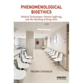 Phenomenological Bioethics: Medical Technologies, Human Suffering, and the Meaning of Being Alive