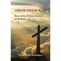 I Know Thee By Name: How to Get Closer to God in 90 Days