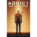 Addict: Signs, Stories & Sayings