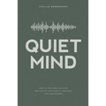 Quiet Mind: How to Turn Down the Noise and Turn Up Confidence & Consistent Peak Performance