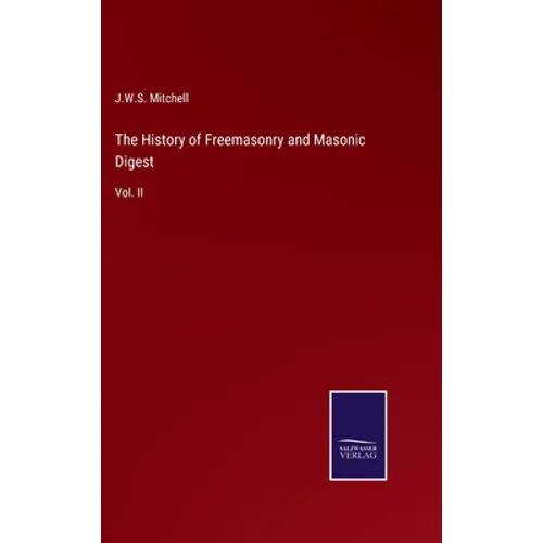 The History of Freemasonry and Masonic Digest: Vol. II
