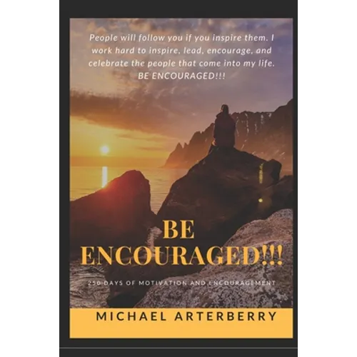 Be Encouraged!!!: 250 Days of Motivation and Encouragement