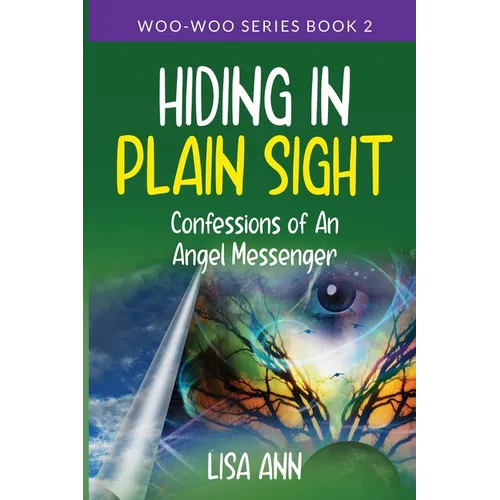 Hiding In Plain Sight: Confessions of An Angel Messenger