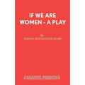 If We Are Women - A Play
