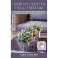 Goodbye Clutter, Hello Freedom: How to Create Space for Danish Hygge and Lifestyle by Cleaning Up, Organizing and Decorating with Care