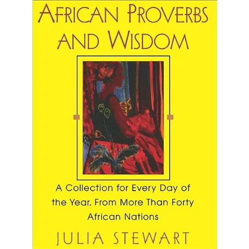 African Proverbs And Wisdom: A Collection for Every Day of the Year, from More Than Forty African Nations