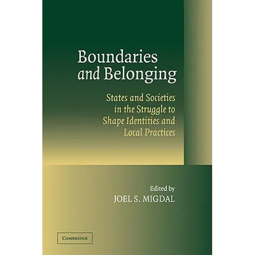 Boundaries and Belonging: States and Societies in the Struggle to Shape Identities and Local Practices