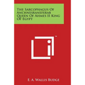 The Sarcophagus Of Anchnesraneferab Queen Of Ahmes II King Of Egypt