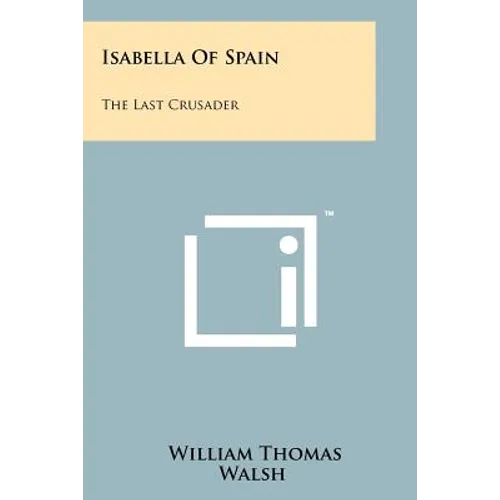 Isabella Of Spain: The Last Crusader