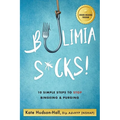 Bulimia Sucks!: 10 Simple Steps to Stop Bingeing and Purging