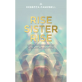 Rise Sister Rise: A Guide to Unleashing the Wise, Wild Woman Within