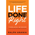 Life Done Right: Timeless Wisdom to Give You Hope and Inspiration for the Future
