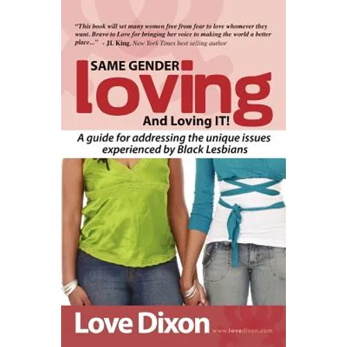 Same Gender Loving And Loving IT: A guide for addressing the unique issues experienced by Black Lesbians