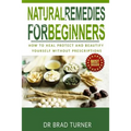 Natural Remedies For Beginners: How To Heal Protect and Beautify Yourself Without Prescriptions