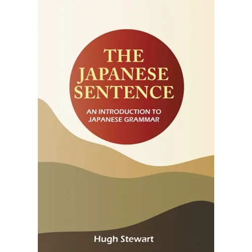 The Japanese Sentence 2nd Edition: An Introduction to Japanese Grammar