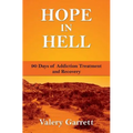 Hope in Hell: 90 Days of Addiction Treatment and Recovery