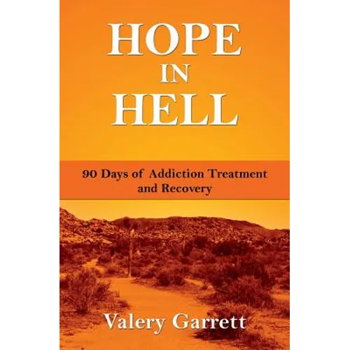 Hope in Hell: 90 Days of Addiction Treatment and Recovery