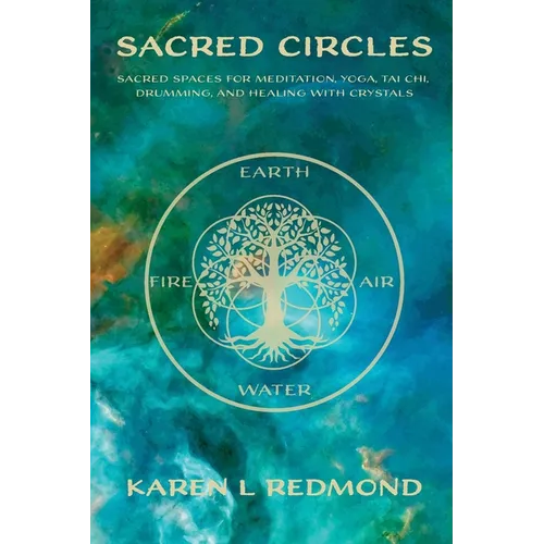 Sacred Circles: Sacred spaces for meditation, yoga, tai chi, drumming, and healing with crystals