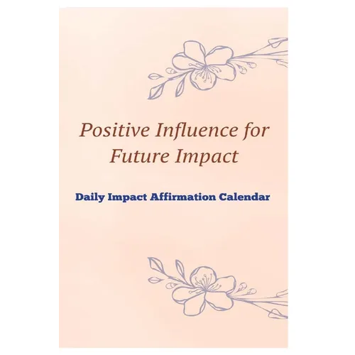 Positive Influence for Future Impact Daily Impact Affirmation Calendar