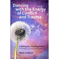 Dancing with the Energy of Conflict and Trauma: Letting Go - Finding Peace