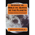 Science vs. Bible vs. Quran (4) the Planets: The Quran precedes the science while the Bible contradicts the science