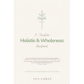 A Christian Holistic & Wholeness Devotional: A 6-week Christian Holistic Wholeness Journal & Devotional