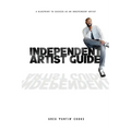 Independent Artist Guide: A blueprint to success as an indepedent artist in the music industry