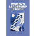Women's Leadership in Music: Modes, Legacies, Alliances