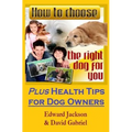 How To Choose The Right Dog For You: Plus Health Tips for Dog Owners