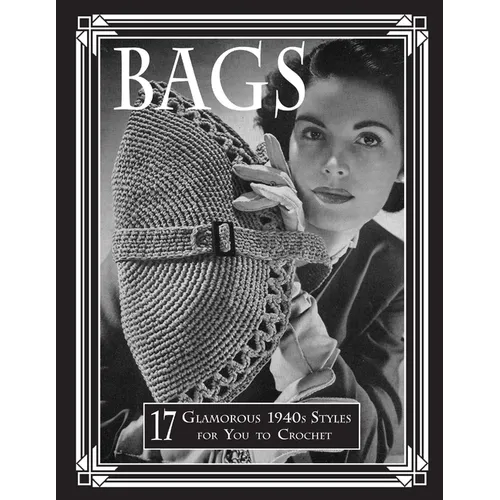 Bags: 17 Glamorous 1940s Styles for You to Crochet