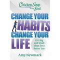 Chicken Soup for the Soul: Change Your Habits, Change Your Life: 101 Big and Small Ideas for a Better You