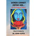 Words Can Not Define Her....: An anthology of poems