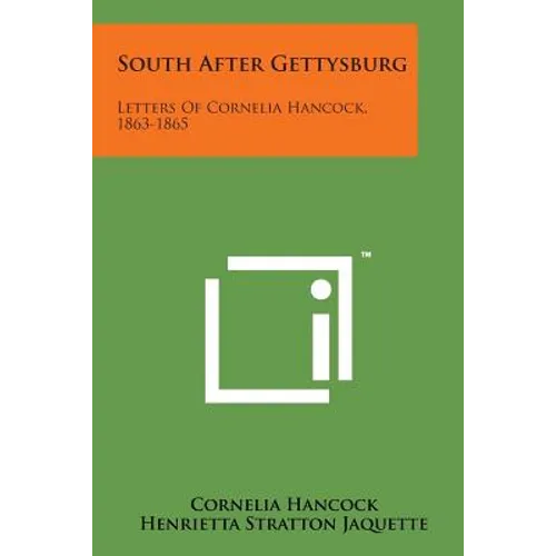 South After Gettysburg: Letters of Cornelia Hancock, 1863-1865