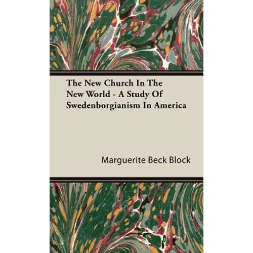 The New Church In The New World - A Study Of Swedenborgianism In America