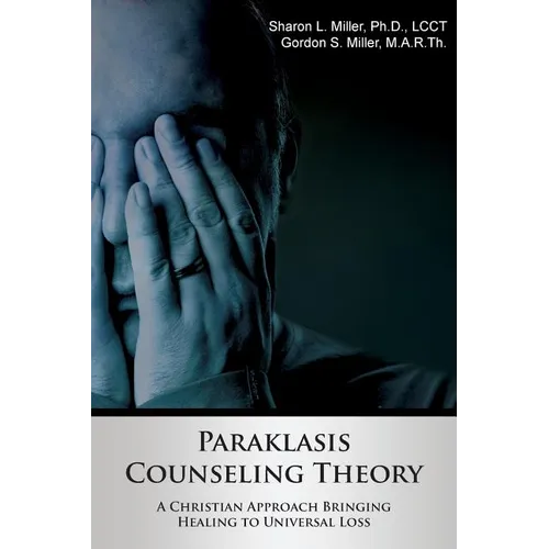 Paraklasis Counseling Theory - A Christian Approach Bringing Healing to Universal Loss